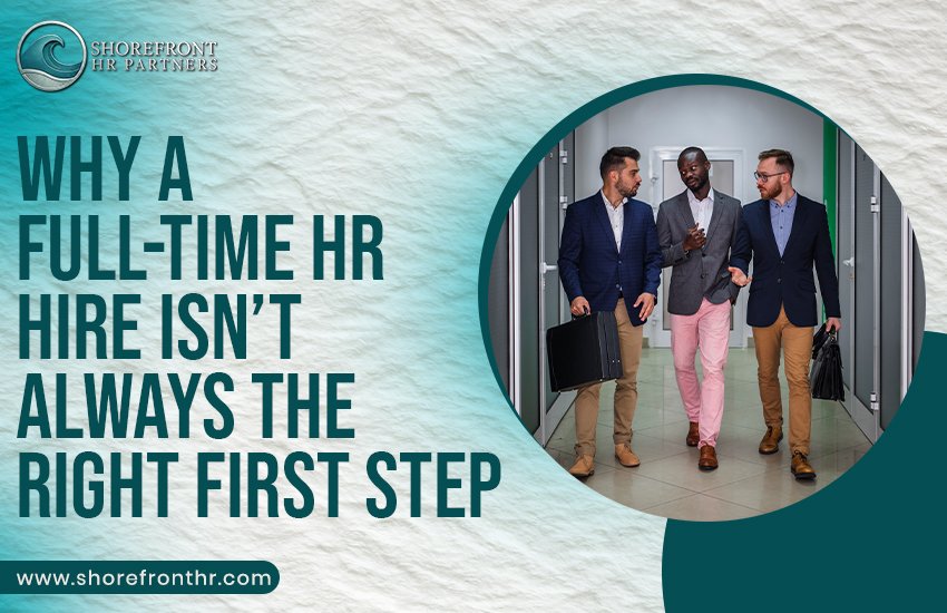 Why a Full-Time HR Hire Isn’t Always the Right First Step