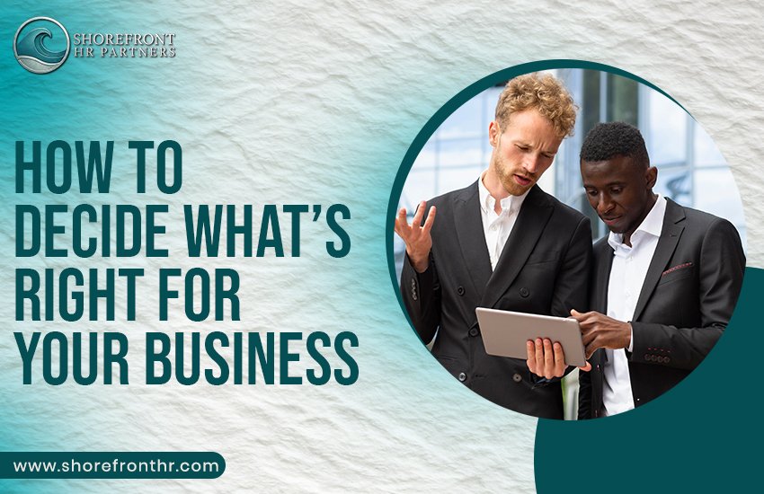 How to Decide What’s Right for Your Business