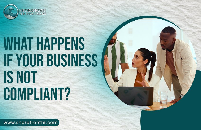 What Happens If Your Business Is Not Compliant?